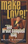 Bruce Campbell Make Love!* *the bruce campbell way